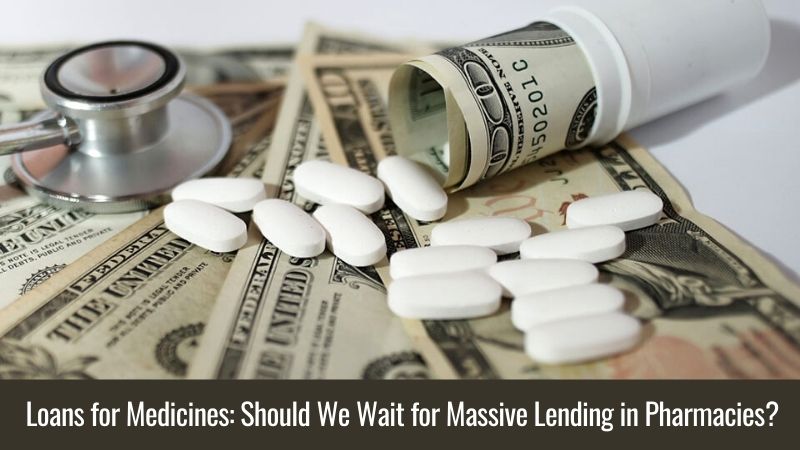Loans for Medicines Should We Wait for Massive Lending in Pharmacies